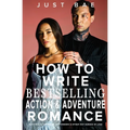 How to Write a Bestselling Action & Adventure Romance: Navy SEALs, Frontline Responders & Other Hot Heroes In Love