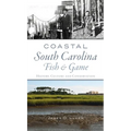 Coastal South Carolina Fish and Game: History, Culture and Conservation