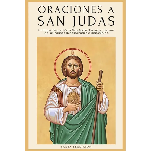 Oraciones a San Judas: Libro de oración a San Judas Tadeo, el patrón de las causas desesperadas e imposibles. Para la bendición, la protección, el amo - Paperback