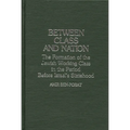 Between Class and Nation: The Formation of the Jewish Working Class in the Period Before Israel's Statehood