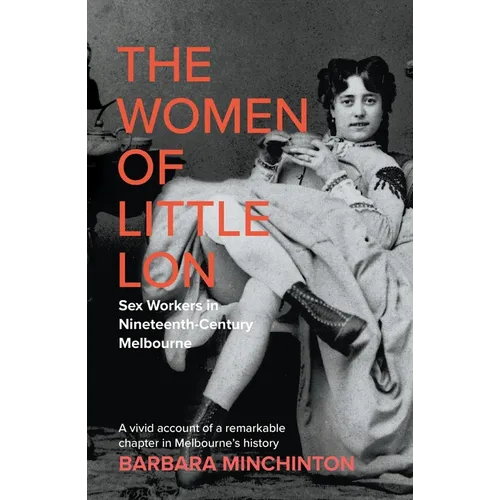 The Women of Little Lon: Sex Workers in Nineteenth Century Melbourne