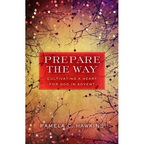 Prepare the Way: Cultivating a Heart for God in Advent
