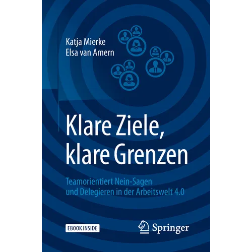 Klare Ziele, Klare Grenzen: Teamorientiert Nein-Sagen Und Delegieren in Der Arbeitswelt 4.0