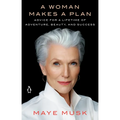 A Woman Makes a Plan: Advice for a Lifetime of Adventure, Beauty, and Success