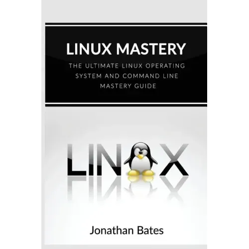 Linux Mastery: The Ultimate Linux Operating System and Command Line Mastery