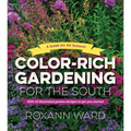 Color-Rich Gardening for the South: A Guide for All Seasons