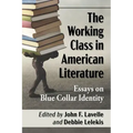The Working Class in American Literature: Essays on Blue Collar Identity