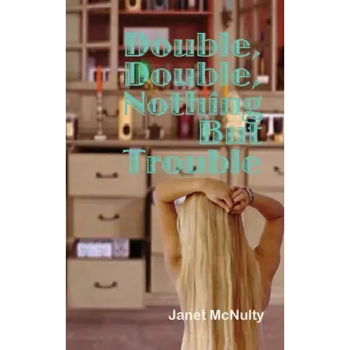 Double, Double, Nothing But Trouble