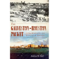 The Galveston-Houston Packet: Steamboats on Buffalo Bayou