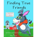 Finding True Friends: A children's story book about empathy, how to make friends, feeling good about yourself, and kindness.
