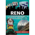 Secret Reno: A Guide to the Weird, Wonderful, and Obscure