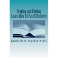 Praying and Fasting: Learn how to fast effectively
