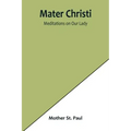 Mater Christi: Meditations on Our Lady