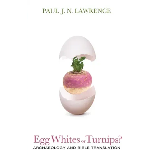 Egg Whites or Turnips?: Archaeology and Bible Translation