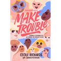 Make Trouble Young Readers Edition: Standing Up, Speaking Out, and Finding the Courage to Lead