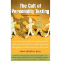 The Cult of Personality Testing: How Personality Tests Are Leading Us to Miseducate Our Children, Mismanage Our Companies, and Misunderstand Ourselves