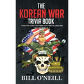 The Korean War Trivia Book: Interesting Stories and Random Facts From The Korean War