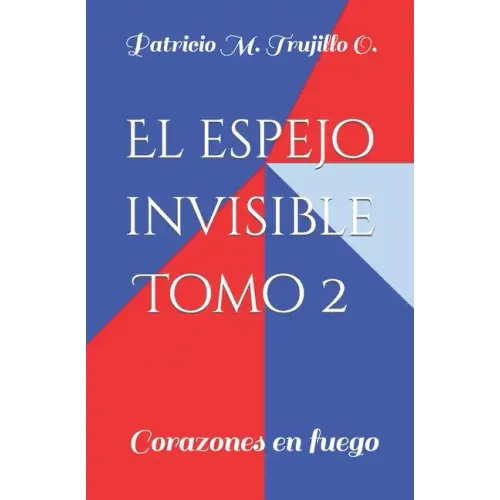 El espejo invisible. Tomo 2: Corazones en fuego