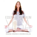 Essential Kundalini Yoga: An Invitation to Radiant Health, Unconditional Love, and the Awakening of Your Energetic Potential