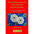 The Turkish Language Explained for English Speakers: A Treatise on the Turkish Language and its Grammar