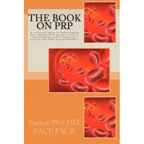 The Book on PRP: An easy to understand "consumer's guide" to understanding how platelet-rich plasma is used to treat problems such as t