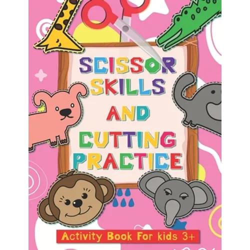Scissor Skills and Cutting Practice Activity Book for Kids 3+: Fine Motor Skill Activities: From Simple Line Cut to Complicated Curved and Shapes