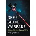 Deep Space Warfare: Military Strategy Beyond Orbit