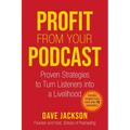 Profit from Your Podcast: Proven Strategies to Turn Listeners Into a Livelihood