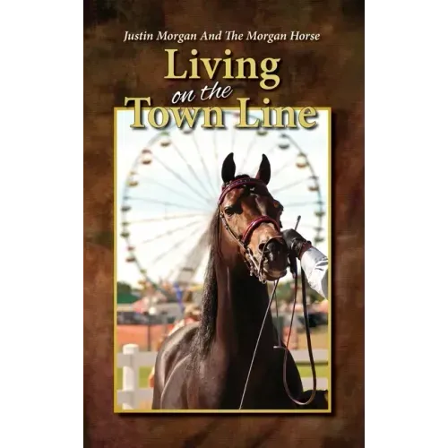 Justin Morgan And The Morgan Horse, Living On The Town Line
