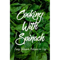 Cooking With Spinach: Easy Spinach Recipes To Try: How To Cook Spinach Healthy