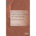 Non-Democratic Legitimacy During the Arab Spring: Defending Dictatorship