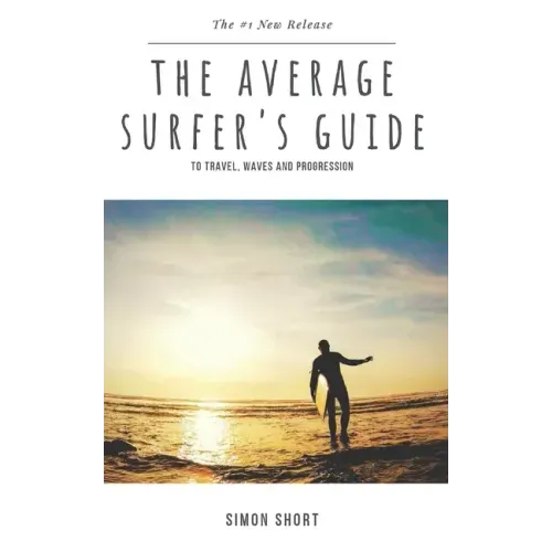 The Average Surfer's Guide: To Travel, Waves and Progression