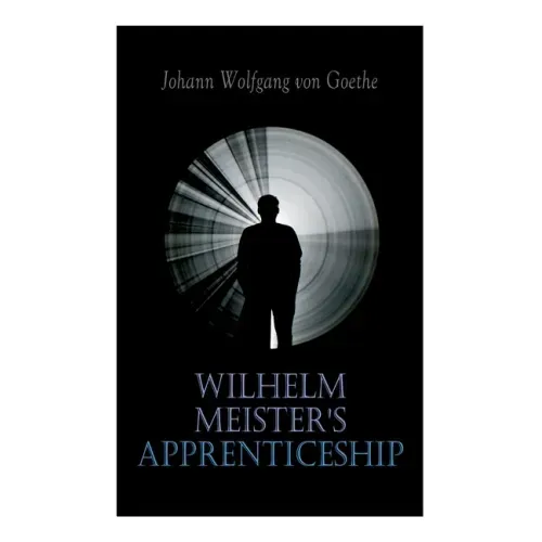Wilhelm Meister's Apprenticeship: German Literature Classic
