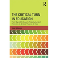 The Critical Turn in Education: From Marxist Critique to Poststructuralist Feminism to Critical Theories of Race