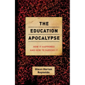 The Education Apocalypse: How It Happened and How to Survive It