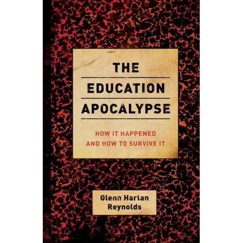 The Education Apocalypse: How It Happened and How to Survive It
