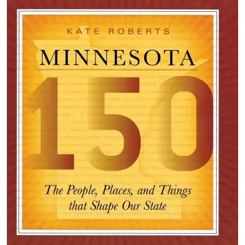 Minnesota 150: The People, Places, and Things That Shape Our State