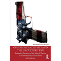 Gun Rights Activists and the Us Culture War: Embodied Fantasies of the Ethical Warrior in Contemporary Gun Culture