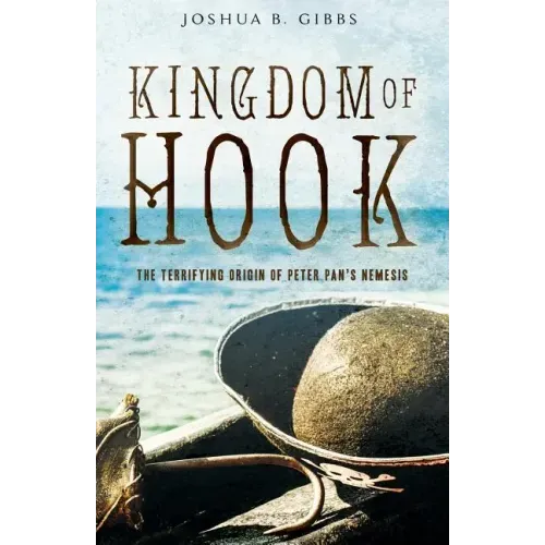 Kingdom of Hook: The Terrifying Origin of Peter Pan's Nemesis