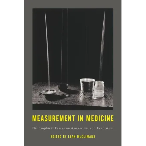 Measurement in Medicine: Philosophical Essays on Assessment and Evaluation