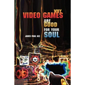 Why Video Games Are Good for Your Soul: Pleasure and Learning