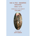 Sac & Fox - Shawnee Estates 1885-1910: (Under Sac & Fox Agency) Volume I
