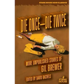 Die Once-Die Twice: More Unpublished Stories
