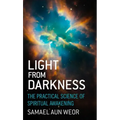 Light from Darkness: The Practical Science of Spiritual Awakening