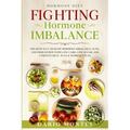 Hormone Diet: FIGHTING HORMONE IMBALANCE - The Keto Way To Fight Hormone Imbalance, Acne, and Indigestion With Low Carb, Low Sugar,