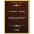 The Founding Of Jamestown: Percy's Discourse Of Virginia, Wingfield's Discourse Of Virginia, 1607, 1619 (1907)