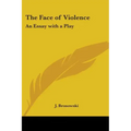The Face of Violence: An Essay with a Play