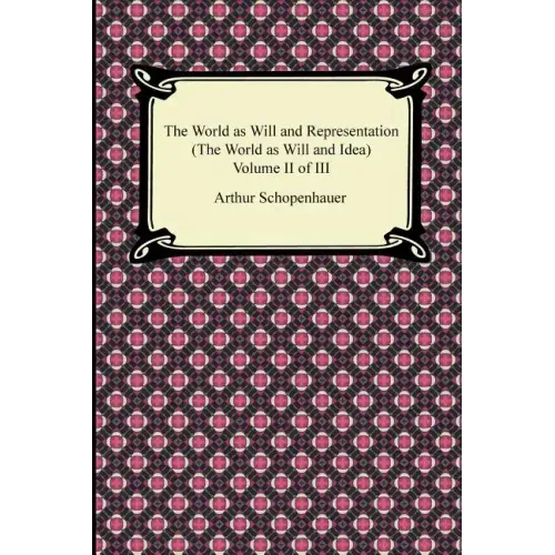 The World as Will and Representation (the World as Will and Idea), Volume II of III
