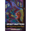 Spirit Matters: White Clay, Red Exits, Distant Others