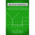Best Youth Football Plays: The Playbook for Winning Youth Football Teams